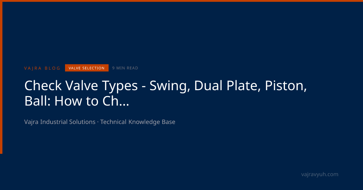 Check Valve Types Guide - Swing vs Dual Plate vs Piston vs Ball Check