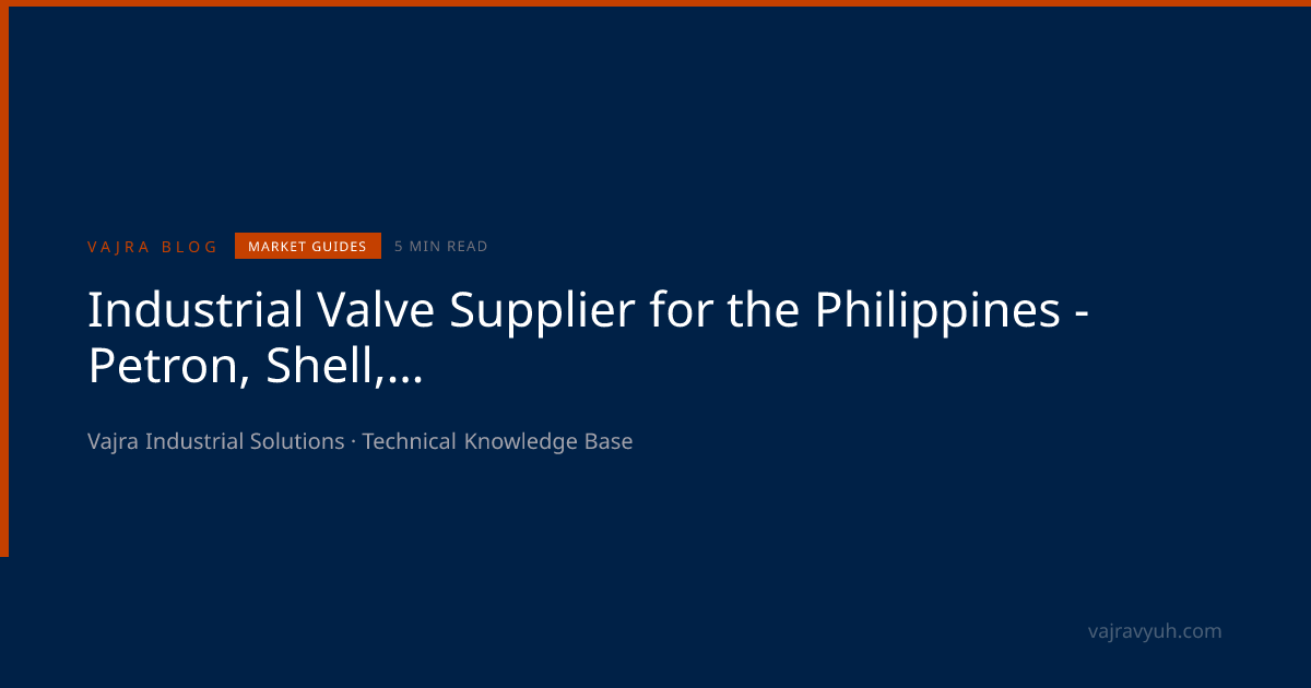 Valve Supplier Philippines | Petron Bataan, Shell, FGEN LNG | API 6D ...