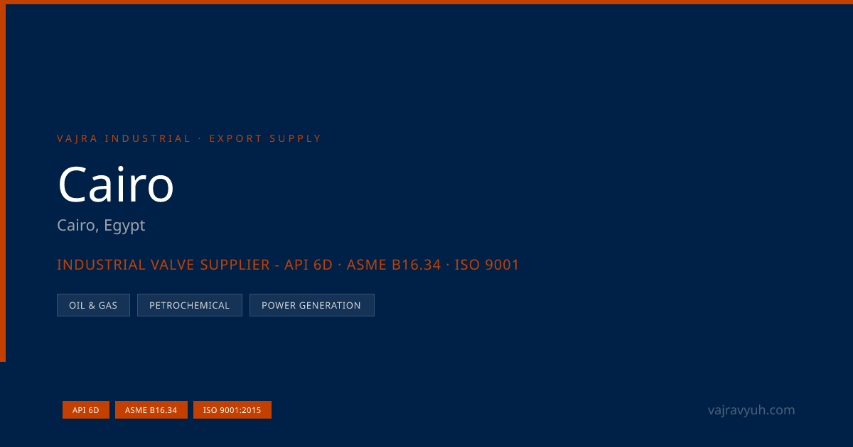 Industrial Valve Supplier Cairo | API 6D, Export Docs | Vajra Industrial
